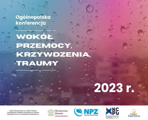 Og&oacute;lnopolska konferencja &bdquo;Wok&oacute;ł przemocy, krzywdzenia i traumy&rdquo; Warszawa&nbsp;2023